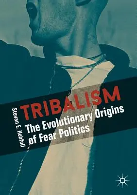 Tribalismo: Le origini evolutive della politica della paura - Tribalism: The Evolutionary Origins of Fear Politics
