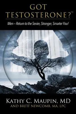 Hai il testosterone? Uomini: tornate a essere più sexy, forti e intelligenti! - Got Testosterone?: Men-Return to the Sexier, Stronger, Smarter You!