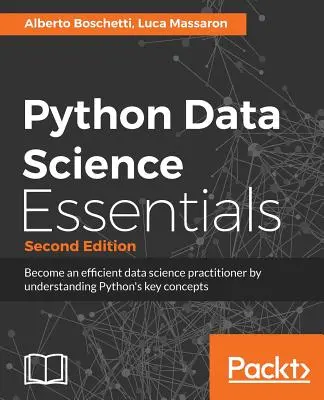 Python Data Science Essentials - Seconda edizione: Imparare i fondamenti della scienza dei dati con Python - Python Data Science Essentials - Second Edition: Learn the fundamentals of Data Science with Python