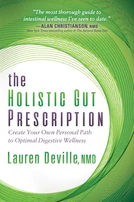La ricetta olistica per l'intestino: Crea il tuo percorso personale per un benessere digestivo ottimale - The Holistic Gut Prescription: Create Your Own Personal Path to Optimal Digestive Wellness