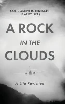 Una roccia tra le nuvole: A Life Revisited (Tedeschi Us Army (Ret ). Col. Giuseppe) - A Rock in the Clouds: A Life Revisited (Tedeschi Us Army (Ret ). Col Joseph)