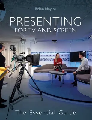 Presentare per la TV e lo schermo - Guida essenziale - Presenting for TV and Screen - The Essential Guide