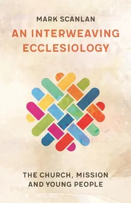 Un'ecclesiologia intrecciata: Chiesa, missione e giovani - An Interweaving Ecclesiology: The Church, Mission and Young People