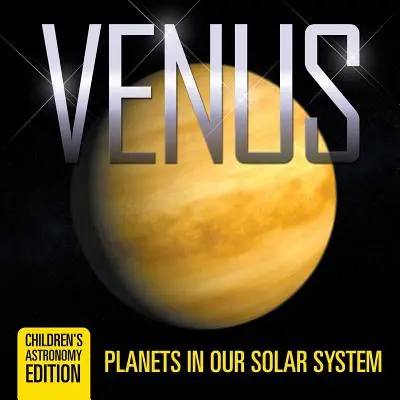 Venere: I pianeti del nostro sistema solare Edizione di astronomia per bambini - Venus: Planets in Our Solar System Children's Astronomy Edition