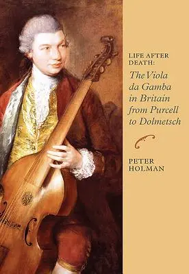 Vita dopo la morte: La viola da gamba in Gran Bretagna da Purcell a Dolmetsch - Life After Death: The Viola Da Gamba in Britain from Purcell to Dolmetsch