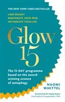 Glow15 - Un piano basato sulla scienza per perdere peso, ringiovanire la pelle e rinvigorire la vita - Glow15 - A Science-Based Plan to Lose Weight, Rejuvenate Your Skin & Invigorate Your Life