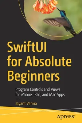 Swiftui per principianti assoluti: Controlli e viste di programma per applicazioni Iphone, Ipad e Mac - Swiftui for Absolute Beginners: Program Controls and Views for Iphone, Ipad, and Mac Apps