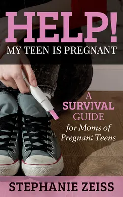 Aiuto! La mia adolescente è incinta: Una guida di sopravvivenza per le mamme di adolescenti incinte - Help! My Teen Is Pregnant: A Survival Guide for Moms of Pregnant Teens