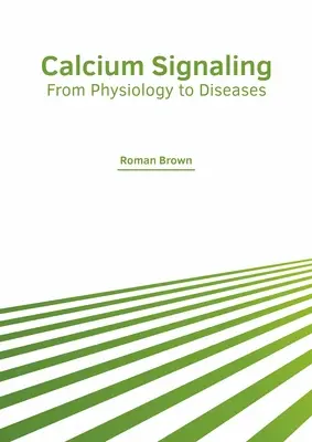 Segnalazione del calcio: Dalla fisiologia alle malattie - Calcium Signaling: From Physiology to Diseases