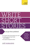 Scrivere storie brevi e farle pubblicare - La vostra guida pratica alla scrittura di racconti brevi e avvincenti - Write Short Stories and Get Them Published - Your practical guide to writing compelling short fiction