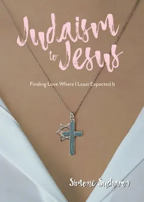 Dal giudaismo a Gesù: Trovare l'amore dove meno me lo aspettavo - From Judaism to Jesus: Finding Love Where I Least Expected It