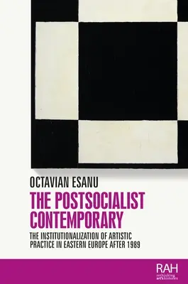 Il contemporaneo postsocialista: L'istituzionalizzazione della pratica artistica nell'Europa orientale dopo il 1989 - The Postsocialist Contemporary: The Institutionalization of Artistic Practice in Eastern Europe After 1989