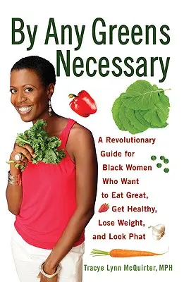 Da Tutti i Verdi Necessari: Una guida rivoluzionaria per le donne nere che vogliono mangiare alla grande, essere in salute, perdere peso e avere un aspetto da fighetta - By Any Greens Necessary: A Revolutionary Guide for Black Women Who Want to Eat Great, Get Healthy, Lose Weight, and Look Phat