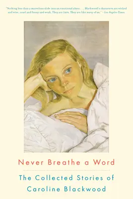 Mai una parola: Le storie raccolte di Caroline Blackwood - Never Breathe a Word: The Collected Stories of Caroline Blackwood