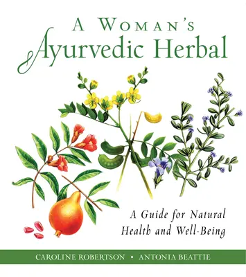 L'erba ayurvedica di una donna: Una guida per la salute e il benessere naturali - A Woman's Ayurvedic Herbal: A Guide for Natural Health and Well-Being