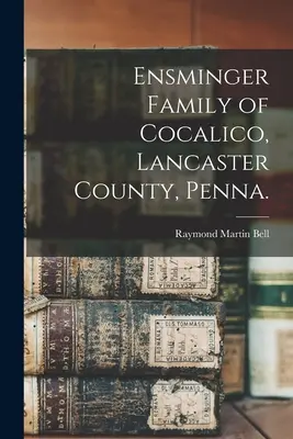 Famiglia Ensminger di Cocalico, Contea di Lancaster, Penna. - Ensminger Family of Cocalico, Lancaster County, Penna.