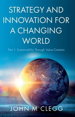 Strategia e innovazione per un mondo che cambia: Parte 1: Sostenibilità attraverso la creazione di valore - Strategy and Innovation for a Changing World: Part 1: Sustainability Through Value Creation