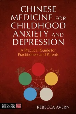Medicina cinese per l'ansia e la depressione infantile: Guida pratica per operatori e genitori - Chinese Medicine for Childhood Anxiety and Depression: A Practical Guide for Practitioners and Parents