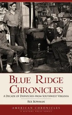 Cronache delle creste blu: Un decennio di dispacci dalla Virginia sud-occidentale - Blue Ridge Chronicles: A Decade of Dispatches from Southwest Virginia