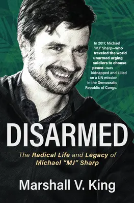 Disarmati: La vita radicale e l'eredità di Michael Mj Sharp - Disarmed: The Radical Life and Legacy of Michael Mj Sharp