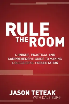 Governare la stanza: Una guida unica, pratica e completa per fare una presentazione di successo - Rule the Room: A Unique, Practical and Comprehensive Guide to Making a Successful Presentation
