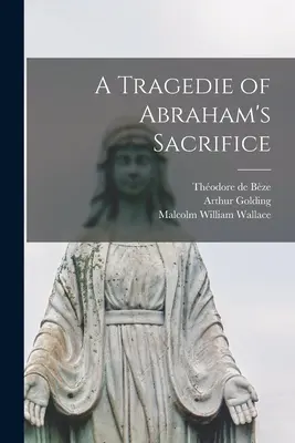 La tragedia del sacrificio di Abramo [microform] - A Tragedie of Abraham's Sacrifice [microform]
