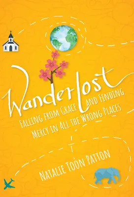 Wanderlost: Cadere dalla grazia e trovare misericordia nei posti sbagliati - Wanderlost: Falling from Grace and Finding Mercy in All the Wrong Places