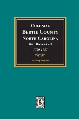 Contea coloniale di Bertie, Carolina del Nord, libri di atti A-H, 1720-1757. - Colonial Bertie County, North Carolina, Deed Books A-H, 1720-1757.