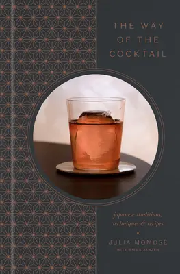 La via del cocktail: Tradizioni, tecniche e ricette giapponesi - The Way of the Cocktail: Japanese Traditions, Techniques, and Recipes