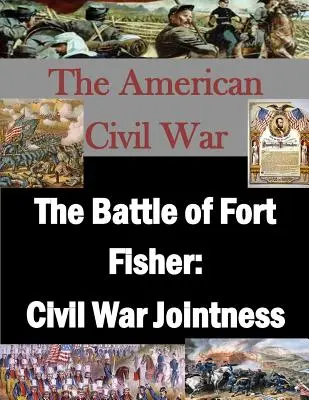 La battaglia di Fort Fisher: La solidità della guerra civile - The Battle of Fort Fisher: Civil War Jointness