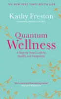 Benessere quantistico - Una guida passo dopo passo alla salute e alla felicità - Quantum Wellness - A Step-by-Step Guide to Health and Happiness