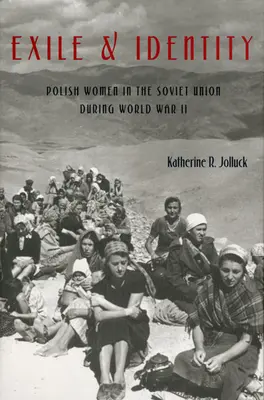 Esilio e identità: Le donne polacche in Unione Sovietica durante la Seconda guerra mondiale - Exile and Identity: Polish Women in the Soviet Union during World War II