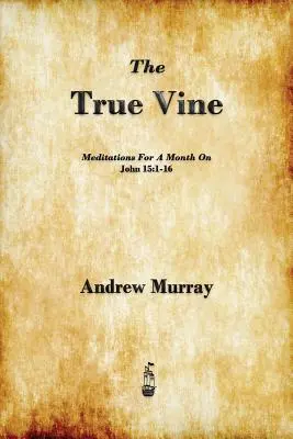 La vera vite: Meditazioni per un mese su Giovanni 15, 1-16 - The True Vine: Meditations for a Month on John 15:1-16