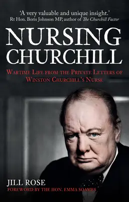 Infermieristica Churchill: La vita di guerra dalle lettere private dell'infermiera di Winston Churchill - Nursing Churchill: Wartime Life from the Private Letters of Winston Churchill's Nurse