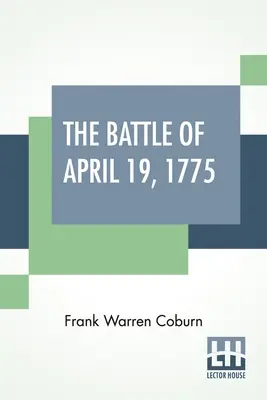 La battaglia del 19 aprile 1775: A Lexington, Concord, Lincoln, Arlington, Cambridge, Somerville e Charlestown, Massachusetts. Edizione speciale limitata - The Battle Of April 19, 1775: In Lexington, Concord, Lincoln, Arlington, Cambridge, Somerville And Charlestown, Massachusetts. Special Limited Editi