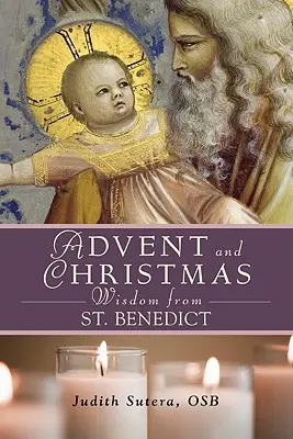 Saggezza di San Benedetto per l'Avvento e il Natale - Advent Adn Christmas Wisdom from St. Benedict