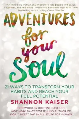 Avventure per la tua anima: 21 modi per trasformare le tue abitudini e raggiungere il tuo pieno potenziale - Adventures for Your Soul: 21 Ways to Transform Your Habits and Reach Your Full Potential