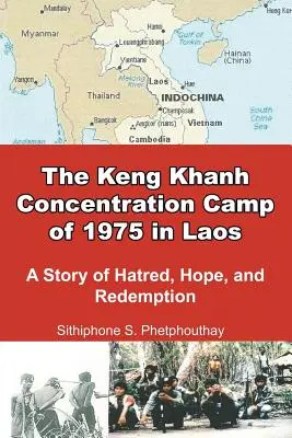 Il campo di concentramento di Keng Khanh del 1975 in Laos: Una storia di odio, speranza e redenzione - The Keng Khanh Concentration Camp of 1975 in Laos: A Story of Hatred, Hope, and Redemption