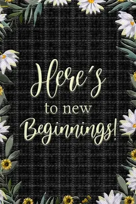 Ai nuovi inizi - Here's to New Beginnings