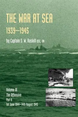 Guerra in mare 1939-45: Volume III Parte 2 l'offensiva 1 giugno 1944-14 agosto 1945Storia ufficiale della Seconda guerra mondiale - War at Sea 1939-45: Volume III Part 2 the Offensive 1st June 1944-14th August 1945official History of the Second World War