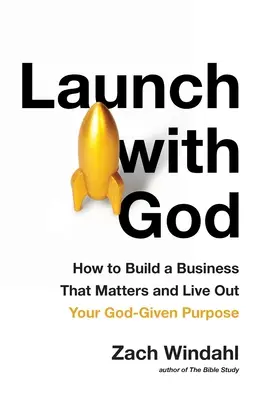 Lanciare con Dio: Come costruire un'attività che sia importante e vivere il vostro scopo divino - Launch with God: How to Build a Business That Matters and Live Out Your God-Given Purpose