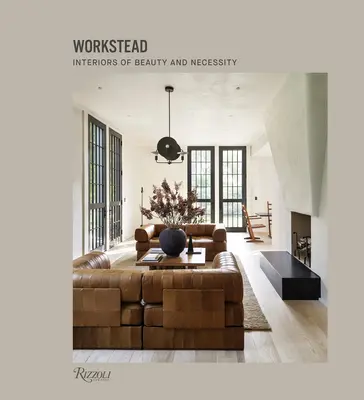 Workstead: Interni di bellezza e necessità - Workstead: Interiors of Beauty and Necessity