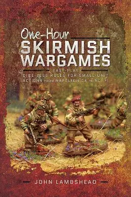 Wargame di schermaglia di un'ora: Regole senza dadi per azioni di piccole unità, da Napoleone alla fantascienza, da giocare velocemente - One-Hour Skirmish Wargames: Fast-Play Dice-Less Rules for Small-Unit Actions from Napoleonics to Sci-Fi