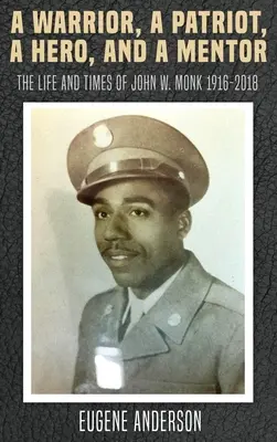 Un guerriero, un patriota, un eroe e un mentore: La vita e i tempi di John W. Monk 1916-2018 - A Warrior, a Patriot, a Hero, and a Mentor: The Life and Times of John W. Monk 1916-2018