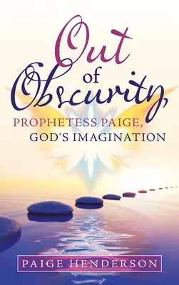 Fuori dall'oscurità, la profetessa Paige, l'immaginazione di Dio - Out of Obscurity, Prophetess Paige, God's Imagination