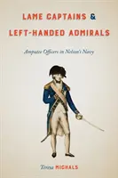 Capitani zoppi e ammiragli mancini: Ufficiali amputati nella Marina di Nelson - Lame Captains and Left-Handed Admirals: Amputee Officers in Nelson's Navy