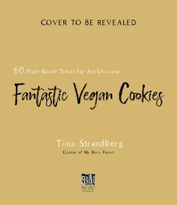 Fantastici biscotti vegani: 60 ricette a base vegetale per ogni occasione - Fantastic Vegan Cookies: 60 Plant-Based Treats for Any Occasion