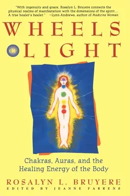 Ruote di luce: Chakra, aure e l'energia di guarigione del corpo - Wheels of Light: Chakras, Auras, and the Healing Energy of the Body