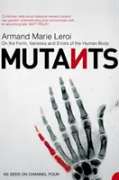 Mutanti - Sulla forma, le varietà e gli errori del corpo umano - Mutants - On the Form, Varieties and Errors of the Human Body