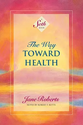 La via verso la salute: Un libro di Seth - The Way Toward Health: A Seth Book